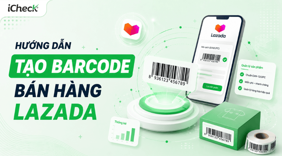 Tạo mã vạch bán hàng Lazada miễn phí: Hướng dẫn chi tiết từ A–Z