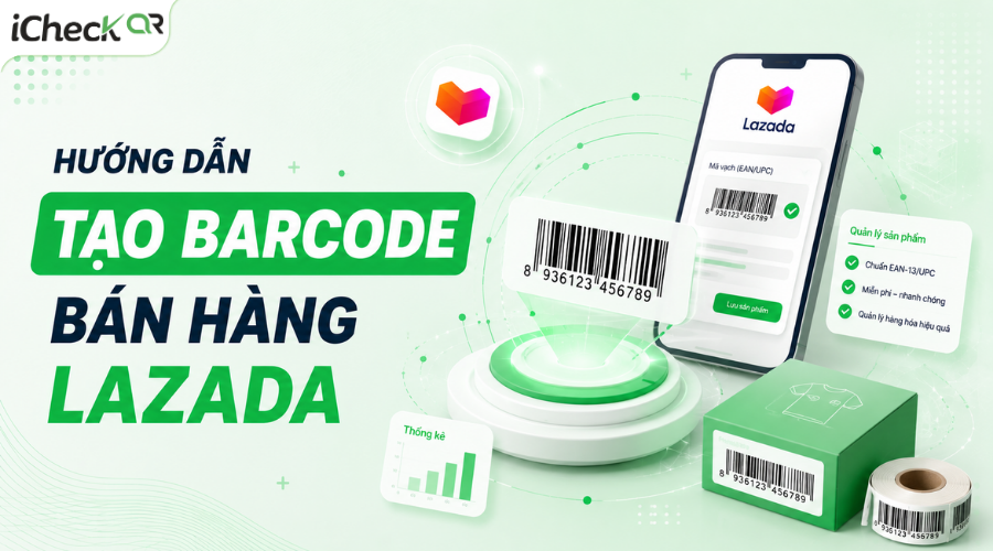 Tạo mã vạch bán hàng Lazada miễn phí: Hướng dẫn chi tiết từ A–Z